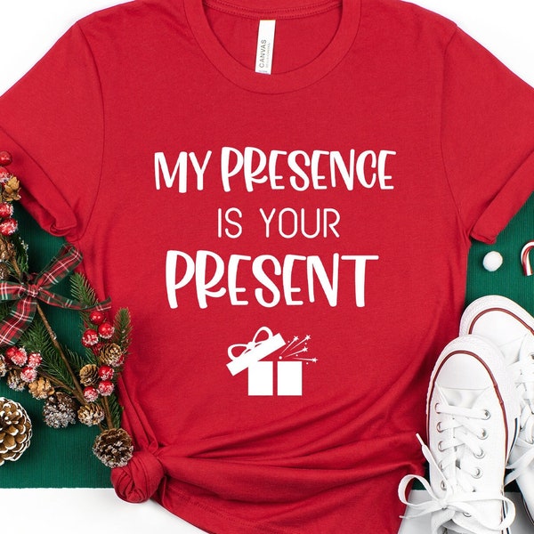 My Presence Is Your Present Shirt, Funny Christmas Shirt, Women Christmas Shirts, Merry and Bright, Holiday Shirt, Winter Shirt