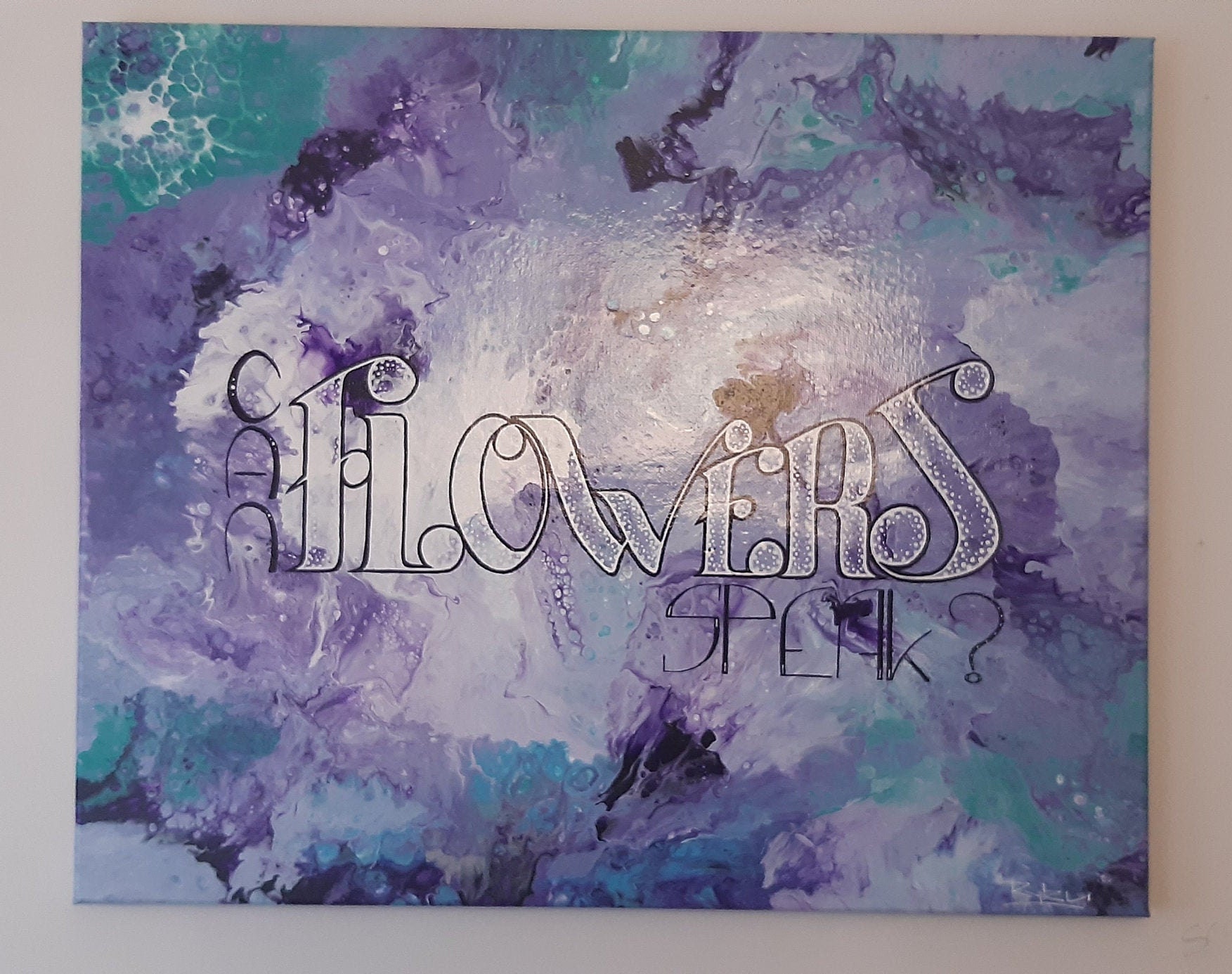 Can Flowers Speak ? Peinture Acrique Contemporaine Abstraite Fleurs Lettering Phrase Inspirante