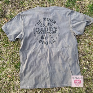 Be your own Daddy make your own Sugar Shirt, Women workforce Shirt, Sugar Daddy Shirt, Boss Babe, Lady Boss, Empowered Shirt, Womens Humor,