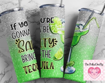 If You’re Gonna Be Salty Tumbler / Stainless Steel Tumbler / Skinny Tumbler / 20oz  / Summer / Tequila Tumbler / Bring The Tequila / Be Salt