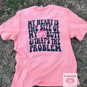 Il mio cuore ha le dimensioni del mio culo e questo è il problema tee ~ tee peachy ~ pesca ~ grande cuore culo più grande ~ maglietta impertinente