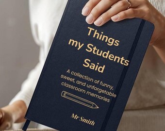 Things My Students Said Journal |Personalized Teacher Gift | Meaningful Teacher Appreciation Present | End of Year Gift | Teacher Journal