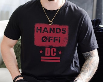 Hands Off DC Shirt, Political Protest Shirt, Anti Trump Shirt, Fdt Shirt, DC Statehood Rights, Washington DC Pride T-Shirt