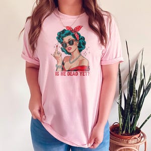 Is He Dead Yet Unisex Tshirt - Anti Trump Shirt, Not Subtle Anti Trump Shirt, Resist And Persist, Not my President Shirt Anti Racism Tee