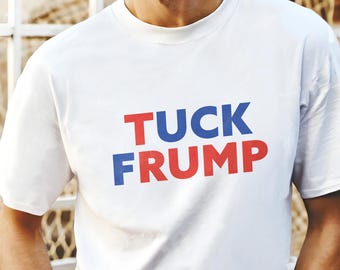 FDT Unisex T-Shirt Tuck Frump Shirt Subtle F*ck Donald Trump Shirt Trump Sucks Political Anti Trump Shirt Never Trump Shirt Anti Trump
