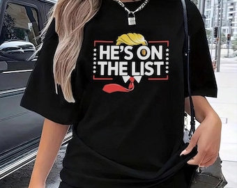 He's On The List Shirt, Anti Trump Sweatshirt, Political Humor, Anti-Trump, Trump Lock Him Up, F*ck Trump, No Trump Shirt