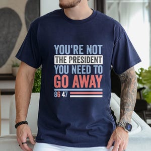 Sie sind nicht der Präsident Unisex T-Shirt, Sie müssen abzweigen, T-Shirt 86 47 T-Shirt, Anti Trump Shirt, freiheitliches Shirt, FDT Shirt, subtile Feministin