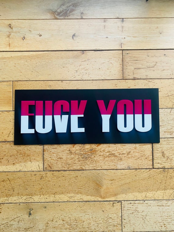 Wall sign, wall decor - Fuck you Love you