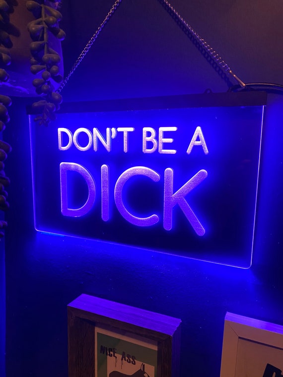 Edge Lit LED Engraved Sign, ‘Don't Be A DICK', Neon LED Sign