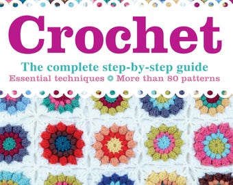 Crochet Step-By-Step Guide: Crochet Stitches, Patterns, and Photo Tutorial (PDF Download)