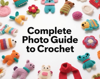 May include: A collection of colorful, crocheted items, including flowers, animals, and a red scarf, arranged around the text "Complete Photo Guide to Crochet" on a white background. The handmade items are in various colors and designs.
