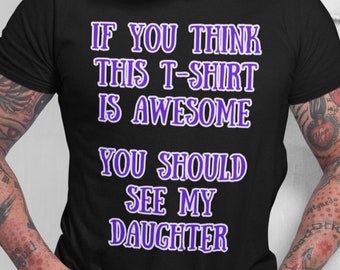 Awesome Shirt, You Should See My Daughter - Funny Fathers Day T-Shirt, funny fathers day gift for dad, guardian