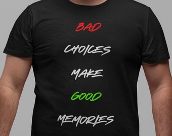 Bad Choices Make Good Memories - Good Vibes T-Shirt, Unisex, Mental Health, Positivity, Motivational, Inspirational, Gratitude Attitude