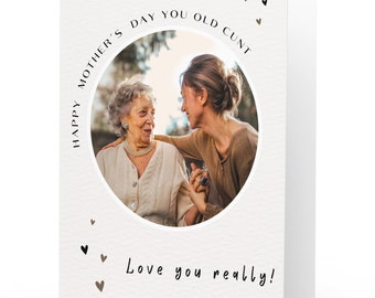 Happy Mothers Day You Old Cunt - Funny Mothers Day Card (5" x 7" inches), funny mothers day gift for mother, guardian