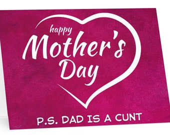 Happy Mothers Day, P.S. Dad is a Cunt - Funny Mothers Day Card (7" x 5" inches), funny mothers day gift for mother, guardian