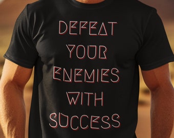 Defeat Your Enemies with Success - Good Vibes T-Shirt, Unisex, Mental Health, Positivity, Motivational, Inspirational, Gratitude Attitude