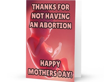 Thank for Not Having An Abortion - Funny Mothers Day Card (5" x 7" inches), funny mothers day gift for mother, mom