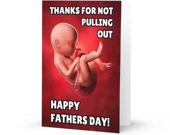 Thanks for Not Pulling Out - Funny Fathers Day Card (5" x 7" inches), funny fathers day gift for dad, grandad, guardian