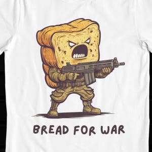 Bread for War - Funny Veteran T-Shirt, Unisex, Novelty Gift, Humor, Hilarious Gift fot Military Veteran, Party Shirt