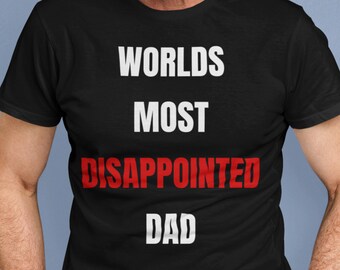 Worlds Most Disappointed Dad - Funny Fathers Day T-Shirt, funny fathers day gift for dad, guardian