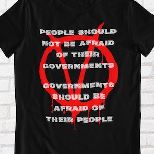 People Should Not Be Afraid of Their Governments - anti establisment shirt, unisex, Quote, V for Vendetta Movie Art, Revolution, Anonymous