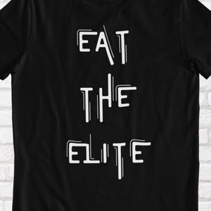 Eat The Elite - Anti-Establishment T-Shirt, Unisex, Anti-Government, Revolution, Rise Up, Truther, Wake Up, Conspiracy