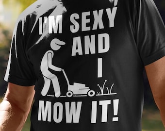 Sexy I Mow It Shirt - Etsy