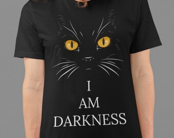I Am Darkness - Funny Cat T-Shirt, Unisex, Ideal gift for Cat People, Cat Lovers, Animal Lovers
