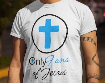 Only Fans of Jesus - Funny Jesus T-Shirt, Unisex, Ideal gift for Christian, Catholic, Religious