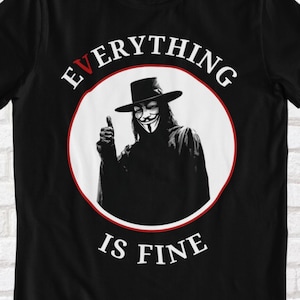 V - Everything is Fine - Anti-Establishment T-Shirt, Unisex, Anti-Government, Revolution, Rise Up, Truther, Wake Up, Conspiracy