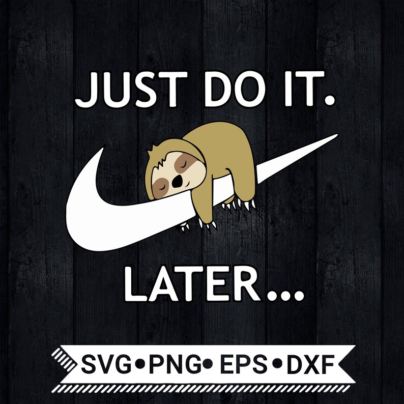 Just Do It Later Sloth Parody Logo SVG / Funny Sloth Svg / | Etsy