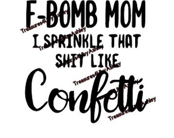 F bomb mom, confetti, sprinkle that sh*t, svg and png digital instant download