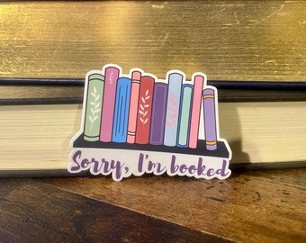 Sorry I’m Booked Vinyl Sticker or Magnet