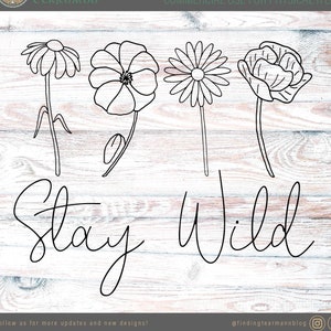 Stay Wild with Wild Flowers*DIGITAL DOWNLOAD*svg*dxf*png*eps*vinyl*cricut*silhouette*hand-drawn*