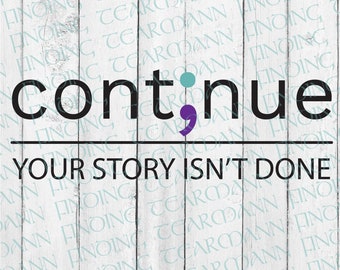 Cont;nue Your Story Isn't Done *DIGITAL DOWNLOAD*svg*dxf*png*eps*vinyl*cricut*silhouette*decal*tshirt design*