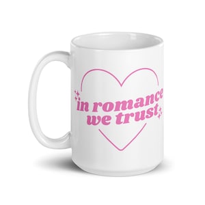 In Romance We Trust Mug | Bookish Coffee Mug | Romance Reader Coffee Cup | Book Lover Gift | Romance Book Reader Gift | Bookish Coffee Cup