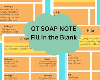 May include: A colorful chart with the title "OT SOAP NOTE Fill in the Blank" and sections for subjective, objective, assessment, and plan. The chart includes a list of activities and challenges for occupational therapy.