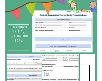 May include: A printable pediatric occupational therapy initial evaluation form with sections for identifying information, current concerns, birth history, medical history, and activities of daily living. The form includes checkboxes for various areas of concern, such as fine motor, difficult transitions, sensory, and feeding.