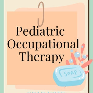 Occupational Therapy SOAP Note, SOAP Note Quick Guide, Pediatric Occupational Therapist, OT student, Template for Occupational Therapist.