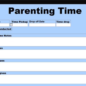 May include: A light blue form titled "Parenting Time" with fields for dates, times, and notes. The form includes sections for pickup and drop-off information, parenting conduct, and space for notes on behavior and medication.