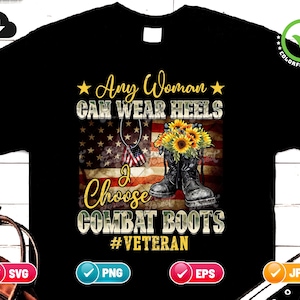 Any Woman Can Wear Heels But I Choose Combat Boots Military Sublimation PNG - Female Soldiers Png - Veteran Woman PNG File Digital Download