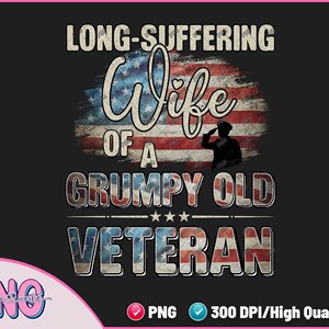 May include: A graphic design with an American flag background and the text "Long-suffering Wife of a Grumpy Old Veteran".