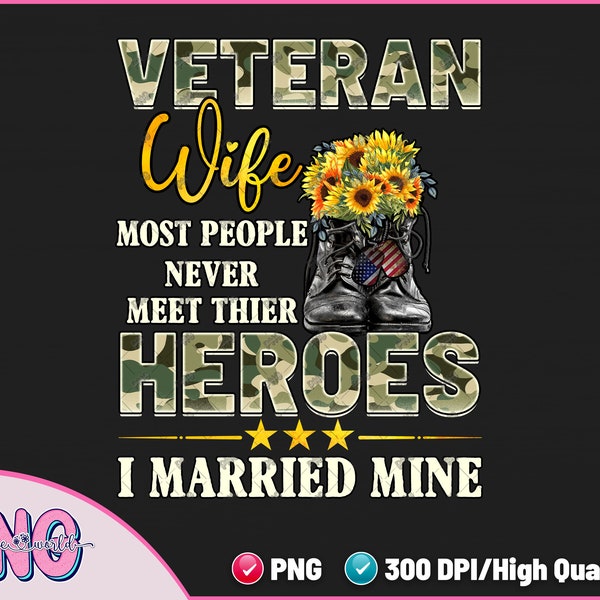 Most People Never Meet Their Hero I Married Mine I'm a Veteran's Wife Sublimation PNG - Veteran Wife Png - DTF DTG Png File Digital Download