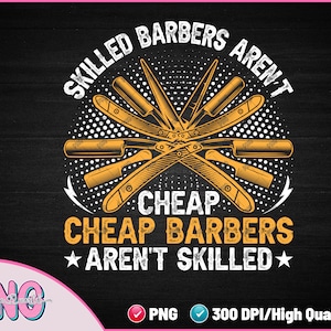 Skilled Barbers Aren&#39;t Cheap Cheap Barbers Aren&#39;t Skilled PNG - Barbers, Hairdresser and Hair Stylist Sublimation PNG File Digital Download