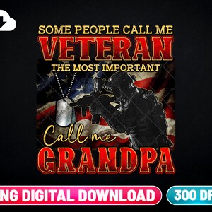 Veteran Grandpa PNG Digital Download | The Most Important Call Me Grandpa Sublimation Png Download | Veterans Day Png | Army Grandpa Png