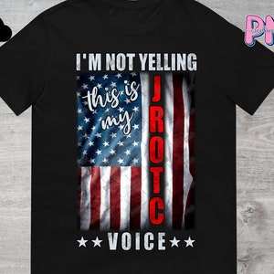 I'm not Yelling This is My JROTC Voice PNG File Digital Download | Junior ROTC Sublimation Png | Jrotc Instructors Png | Usa Flag Png