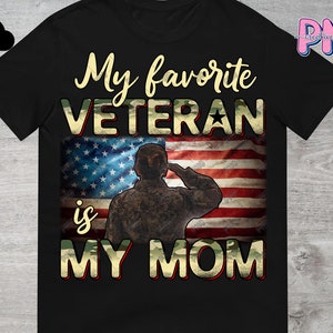 My Favorite Veteran Is My Mom PNG File Digital Download | Veteran Mom Png | Mothers Day Png | Female Veteran Png | Army Mom Png