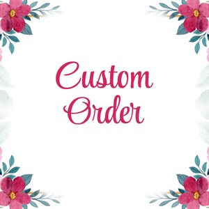 May include: A white background with a pink and red floral border. The text "Custom Order" is in the center of the image.