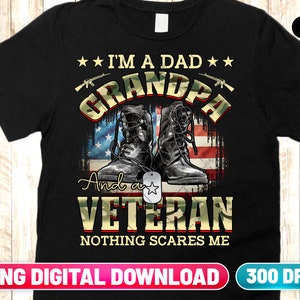 Veteran Grandpa PNG Digital Download | I Am Dad Grandpa And A Veteran Nothing Scares Me Sublimation Png Download | Funny Veterans PNG