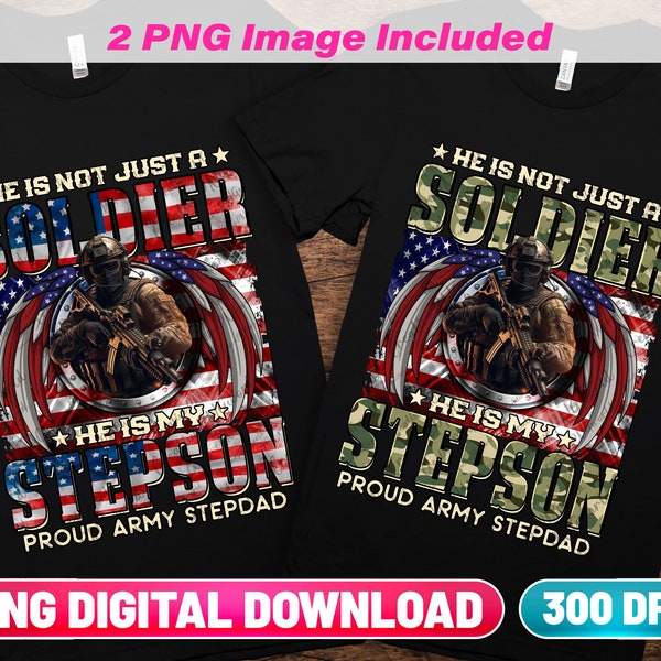 Proud Army Stepdad PNG Digital Download | He Is Not Just A Soldier He Is My Stepson | Soldier Stepson | DTF DTG & Sublimation Png Download